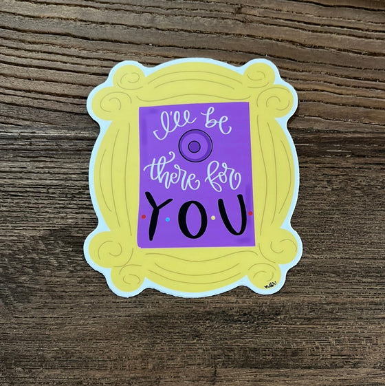Friends I'll Be There For You Sticker-Vinyl Sticker-Carolyn Jane's Jewelry